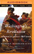 Washington's Revolution: The Making of America's First Leader