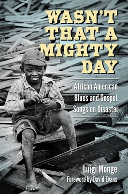 Wasn't That a Mighty Day: African American Blues and Gospel Songs on Disaster - Monge, Luigi, and Evans, David (Foreword by)