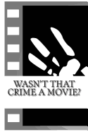 Wasn't That Crime a Movie?: 6 Crimes That Inspired Movies - Mason, Fergus, and Fleury, John, and Huddleston, Tim