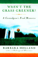 Wasn't the Grass Greener?: A Curmudgeon's Fond Memories