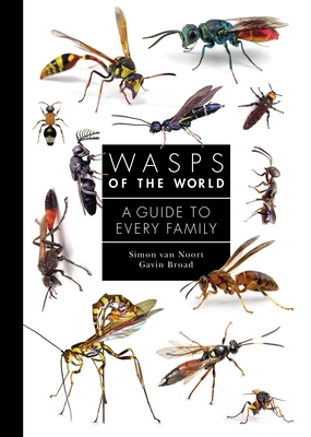 Wasps of the World: A Guide to Every Family - Noort, Simon van, and Broad, Gavin