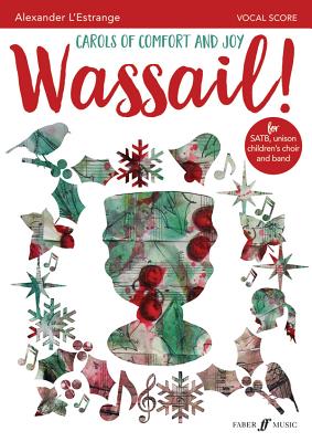 Wassail!: Carols of Comfort and Joy (for Satb Chorus, Unison Children's Choir & Jazz Quintet), Vocal Score - L'Estrange, Alexander (Composer)