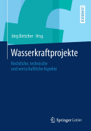 Wasserkraftprojekte: Rechtliche, Technische Und Wirtschaftliche Aspekte