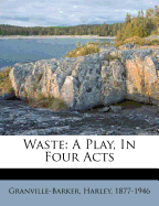 Waste: A Play, in Four Acts