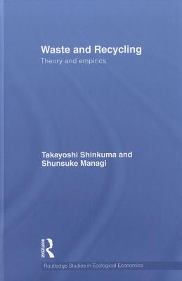 Waste and Recycling: Theory and Empirics - Shinkuma, Takayoshi, and Managi, Shunsuke