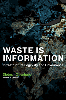 Waste Is Information: Infrastructure Legibility and Governance - Offenhuber, Dietmar, and Ratti, Carlo (Foreword by)