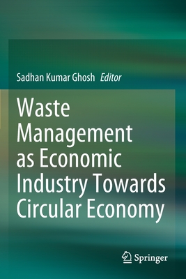 Waste Management as Economic Industry Towards Circular Economy - Ghosh, Sadhan Kumar (Editor)