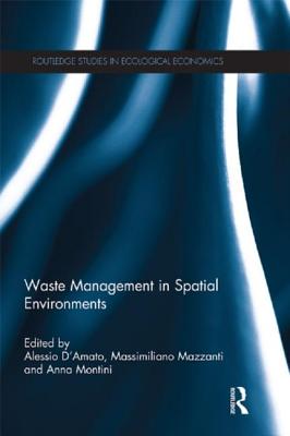 Waste Management in Spatial Environments - D'Amato, Alessio (Editor), and Mazzanti, Massimiliano (Editor), and Montini, Anna (Editor)