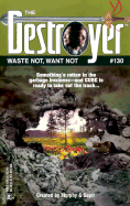 Waste Not, Want Not (Destroyer #130) - Murphy, Warren, Rev., and Sapir, Richard, and Gold Eagle (Creator)