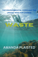 Waste: The Environmental Crisis and the Urgent Need for Change