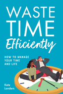 Waste Time Efficiently!