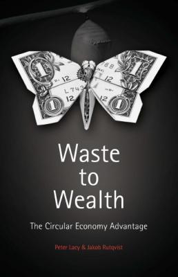 Waste to Wealth: The Circular Economy Advantage - Lacy, Peter, and Rutqvist, Jakob