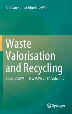 Waste Valorisation and Recycling: 7th Iconswm--Iswmaw 2017, Volume 2 - Ghosh, Sadhan Kumar (Editor)