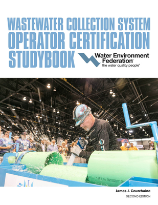 Wastewater Collection System Operator Certification Studybook - Water Environment Federation, and Courchaine, James