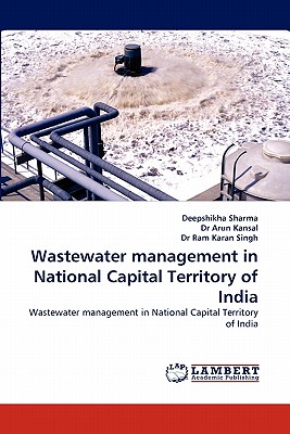 Wastewater Management in National Capital Territory of India - Sharma, Deepshikha, and Kansal, Arun, Dr., and Singh, Ram Karan, Dr.