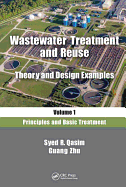 Wastewater Treatment and Reuse, Theory and Design Examples, Volume 1: Principles and Basic Treatment