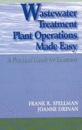 Wastewater Treatment Plant Operations Made Easy: A Practical Guide for Licensure - Spellman, Frank R, and Drinan, Joanne