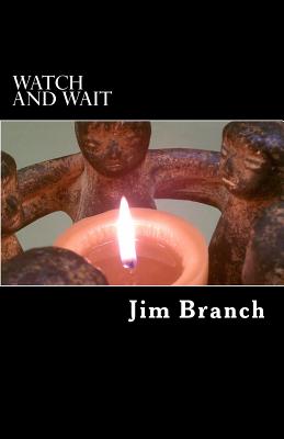 Watch and Wait: A Guide for Advent and Christmas - Branch, Jim