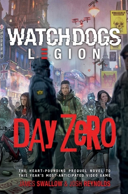 Watch Dogs Legion: Day Zero - Reynolds, Josh, and Swallow, James