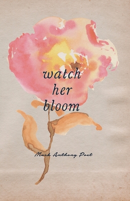 Watch Her Bloom - Anthony, Mark