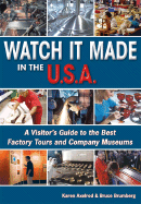 Watch It Made in the U.S.A.: A Visitor's Guide to the Best Factory Tours and Company Museums - Axelrod, Karen, and Brumberg, Bruce