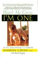 Watch Me Grow, I'm One: Every Parent's Guide to the Enchanting 12- To 24-Month-Old - O'Brien, Maureen, and Tippins, Sherill, and Donoghue, Elise Sinagra (Photographer)