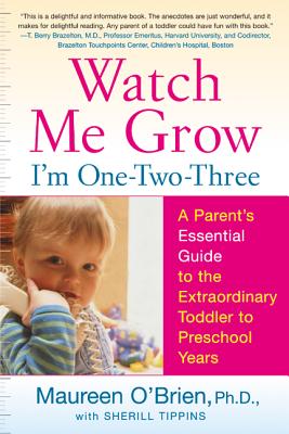 Watch Me Grow: I'm One-Two-Three: A Parent's Essential Guide to the Extraordinary Toddler to Preschool Years - O'Brien, Maureen, PH.D.
