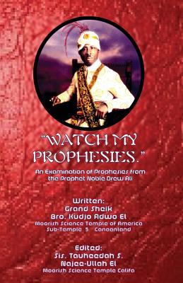 Watch My Prophesies.: An Examination of the Prophesies from the Prophet Noble Drew Ali - Najee-Ullah El, Tauheedah S (Editor), and Adwo El, Kudjo