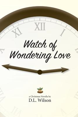 Watch of Wondering Love - Wilson, D L