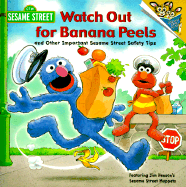 Watch Out for Banana Peels and Other Sesame Street Safety Tips - Albee, Sarah, and Willson, Sarah