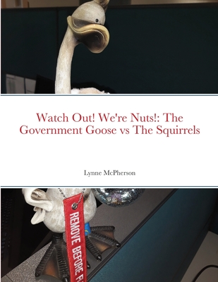 Watch Out! We're Nuts!: The Government Goose vs The Squirrels - McPherson, Lynne