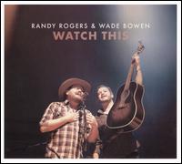 Watch This - Randy Rogers & Wade Bowen