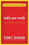 Watch Your Mouth Growth and Study Guide: Understanding the Power of the Tongue