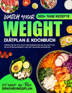 Watch your Weight Ditplan & Kochbuch: 365+ Tage lang Rezepte, die schmackhaft, gesund und auf eine ausgewogene Ernhrung. Werden Sie ein WW-Profi und beherrschen Sie die Kunst des Gewichtsmanagements