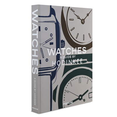 Watches: A Guide by Hodinkee: A Guide by Hondikee - Thompson, Joe (Foreword by), and Clymer, Benjamin (Introduction by)