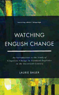 Watching English Change: An Introduction to the Study of Linguistic Change in Standard Englishes in the 20th Century
