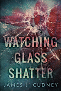 Watching Glass Shatter: Large Print Edition