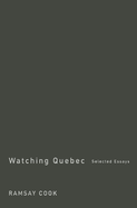 Watching Quebec: Selected Essaysvolume 201