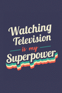 Watching Television Is My Superpower: A 6x9 Inch Softcover Diary Notebook With 110 Blank Lined Pages. Funny Vintage Watching Television Journal to write in. Watching Television Gift and SuperPower Retro Design Slogan