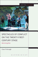 Watching War on the Twenty-First Century Stage: Spectacles of Conflict