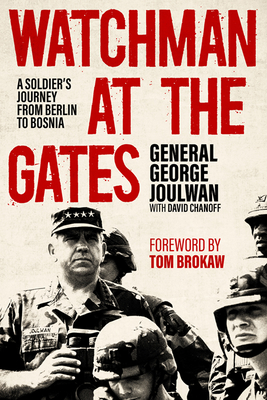 Watchman at the Gates: A Soldier's Journey from Berlin to Bosnia - Joulwan, George, and Chanoff, David