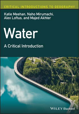 Water: A Critical Introduction - Meehan, Katie, and Mirumachi, Naho, and Loftus, Alex