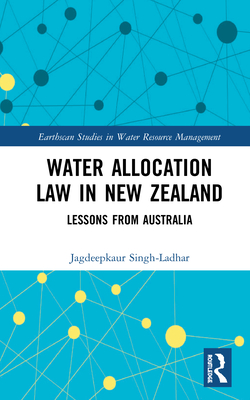 Water Allocation Law in New Zealand: Lessons from Australia - Singh-Ladhar, Jagdeepkaur