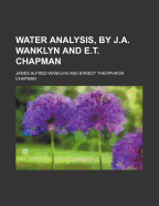 Water Analysis, by J.A. Wanklyn and E.T. Chapman