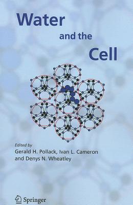 Water and the Cell - Pollack, Gerald H. (Editor), and Cameron, Ivan L. (Editor), and Wheatley, Denys N. (Editor)