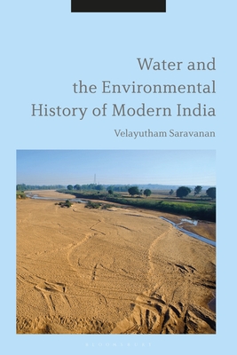 Water and the Environmental History of Modern India - Saravanan, Velayutham