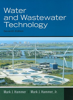 Water and Wastewater Technology - Hammer, Sr., Mark J., and Hammer, Jr., Mark J.
