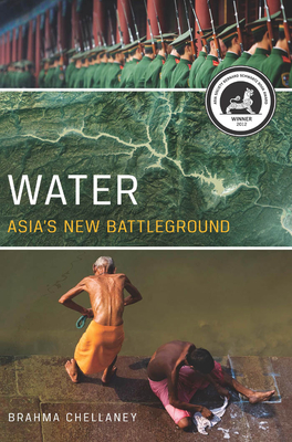 Water: Asia's New Battleground - Chellaney, Brahma (Contributions by)