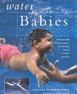 Water Babies: Teach Your Baby the Joys of Water--From Newborn Floating to Toddler Swimming - Freedman, Francoise Barbira, and Barbira-Freedman, Francoise
