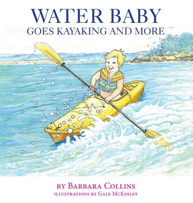 Water Baby Goes Kayaking and More - Collins, Barbara